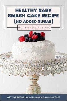 a cake with berries on top and the words healthy baby smash cake recipe no added sugar