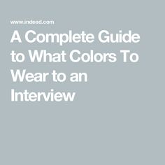 the complete guide to what colors to wear to an interview