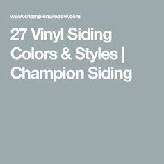 the words 27 vinyl siding colors and styles champion siding are in white on a gray background