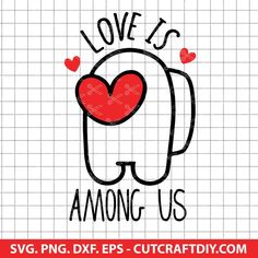 love is among us svg dxf eps cut file for cricture