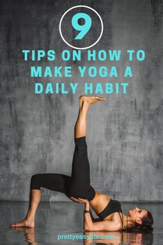 a woman doing yoga poses with the words 9 tips on how to make yoga a daily habit