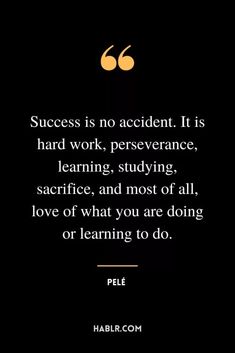 a quote that says success is no accident it is hard work, persence, learning