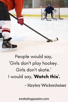 two people playing hockey on an ice rink with the quote, people would say girls don't play hockey girls don't skate i would say watch this