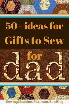 the cover of 50 + ideas for gifts to sew for dad