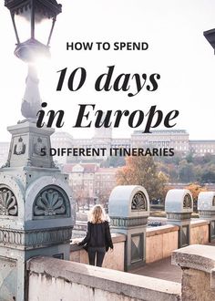 a woman standing on top of a bridge with the words how to spend 10 days in europe