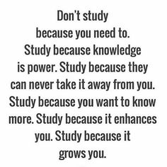 a quote that says, don't study because you need to study