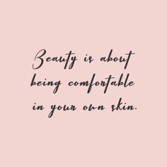 the words beauty is about being complatable in your own skin on a pink background