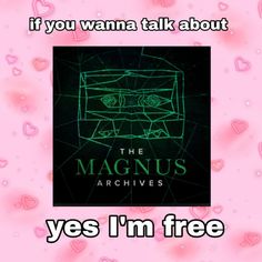 a pink background with the words, if you wanna't talk about the magnaus archives