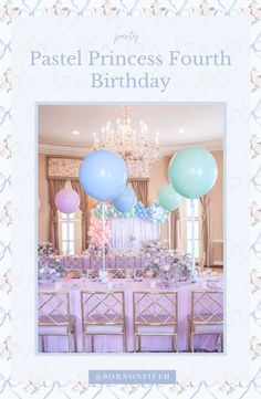 pastel princess fourth birthday party with balloons and flowers on the table in front of chandelier