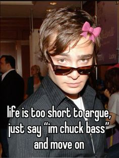 a young man wearing sunglasses and a pink bow in his hair with the caption life is too short to target just say i'm chuck bass and move on