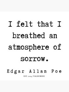 an old quote from edgar allen poe about the poem i felt that i breathed an atmosphere of sorow