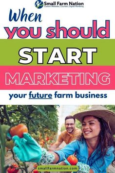 a woman and man picking tomatoes in the garden with text that reads when you should start marketing your future farm business