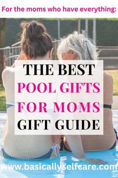 two women sitting in the pool with text overlay that reads, the best pool gifts for moms gift guide