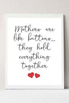 a print with the words mothers are like buttons, they hold everything together on it