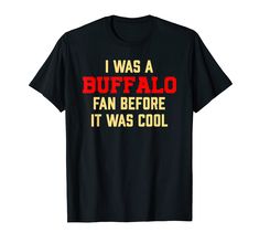 PRICES MAY VARY. Solid colors: 100% Cotton; Heather Grey: 90% Cotton, 10% Polyester; All Other Heathers: 50% Cotton, 50% Polyester Imported Pull On closure Machine Wash The design funny i was a buffalo fan before it was cool for those who love buffalo and American football. This buffalo gift saying i was a buffalo fan before it was cool for real buffalo fan, buffalo lovers, American football saying funny cool buffalo. This i was a buffalo fan before it was cool for buffalo football fan, cool gif Buffalo Bills Shirt, Bills Shirts, Buffalo Football, Funny Tshirt Design, Football Quotes, Costumes Ideas, Funny Me, Party Shirts, Adult Costumes