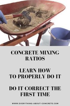 a wheelbarrow with dirt in it and the words concrete mixing basics learn how to properly do it don't correct the first time