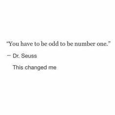 the words you have to be odd to be number one dr seuss this changed me