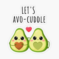 an avocado sticker with the words let's cuddle