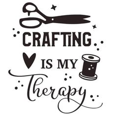 the words crafting is my therapy are shown in black and white with scissors on it