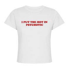 Show off your daring style with this classic I Put The Hot In Psychotic Women Tee! With a bold y2k slogan, this statement piece is sure to add some edge to your wardrobe. Express yourself and make a statement in this one-of-a-kind tee! Are you ready? Let's get psychotic! White Pop Culture Slogan Tops, White Pop Culture Slogan Top, White Pop Culture Tops With Slogan, White Band Merch Top With Funny Text, Pop Culture Crew Neck Tops With Text Print, Pop Culture Crew Neck Top With Letter Print, Fitted Pop Culture T-shirt With Letter Print, Pop Culture Text Print Crew Neck Top, Streetwear Graphic Tee With Slogan