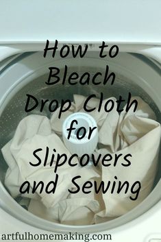 a washing machine with the words how to bleach drop cloth for slipovers and sewing