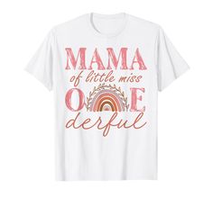 a white t - shirt with the words mama of little miss onederful on it