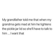 the text reads,'my grandfather told me that when my grandma gets mad at him he