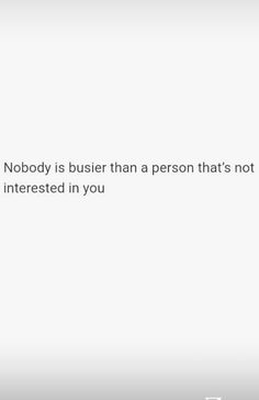 a white background with the words nobody is buster than a person that's not interested in you