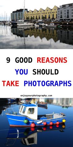 there is a boat in the water near some houses and buildings with text that reads 9 good reason you should take photographs