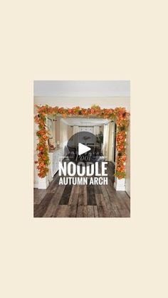 an open door with the words noodle autumn arch in front of it and flowers