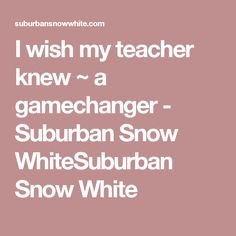 the words i wish my teacher knew a game changer - suburban snowwhite