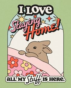 an image of a bunny in bed with the words i love staying home all my stuff is here