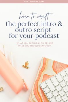 a keyboard, mouse and pen on top of a desk with the words how to craft the perfect info & outro script for your podcast