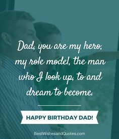 a father and son looking at each other with the caption happy birthday dad you are my hero, my role model, the man who i look up to and dream to become