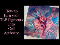 a painting with the words how to turn your tlp pigments into cell activator