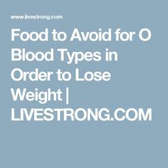 Food to Avoid for O Blood Types in Order to Lose Weight | Livestrong.com O Positive Blood Type Diet Meals, O Positive Diet, Food For Blood Type, Eating For Blood Type, O Positive Blood, O Blood Type, Blood Types, Easy Juice Recipes, Fat Burning Tea