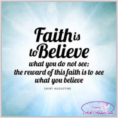 a quote from saint augustine about faith to believe that you do not see the reward of this faith is to see what you believe