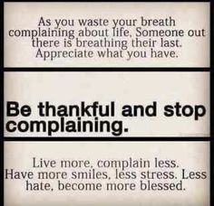 two signs with the words be grateful and stop complaining, as you waste your breath comparing about life someone out there is breathing