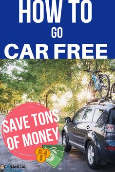 a car with a bicycle on the roof is parked in front of a blue sign that says, how to go car free save tons of money