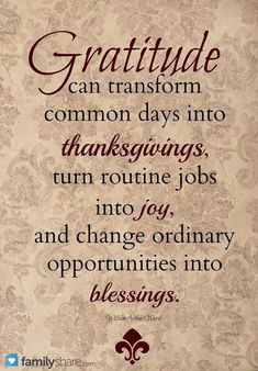 a poem written in red and black with the words,'grateful can transform common days into thanksgivings, turn routine jobs to joy and change ordinary