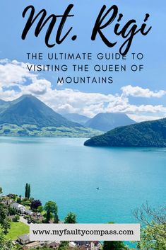 the ultimate guide to visiting the queen of mountains with text overlay that reads mt rigi