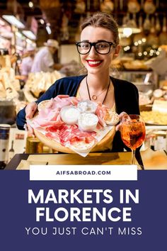 a woman holding a platter with meats in it and the words markets in florence you just can't miss