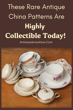 there are many china plates and cups on the table with text that reads, these rare antique china patterns are highly collectible today