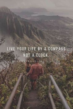 a person walking up stairs with the words live your life by a compass not a clock