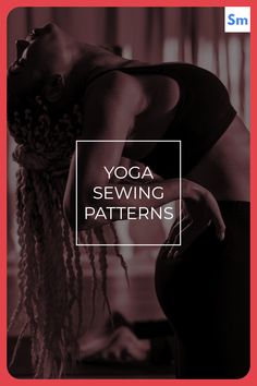 a woman doing yoga with the words yoga sewing patterns