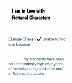 the text reads, i am in love with fictional characters single taken unable to find love because my standards have been set