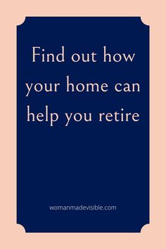 a quote that says find out how your home can help you retrire on the front