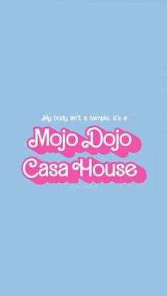 a pink and blue background with the words, my body isn't a temple it's a mojo do casa house