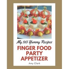 the cover of my 350 yummy recipes finger food party appetizer