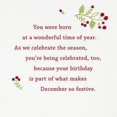 a card with the words you were born at a wonderful time of year as we celebrate the season, you're being celebration, too, because your birthday is part of what makes